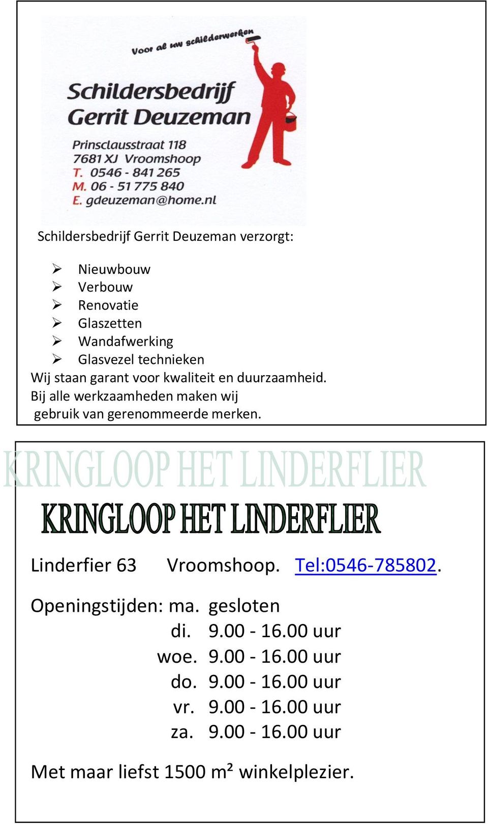 Bij alle werkzaamheden maken wij gebruik van gerenommeerde merken. Linderfier 63 Vroomshoop. Tel:0546-785802.