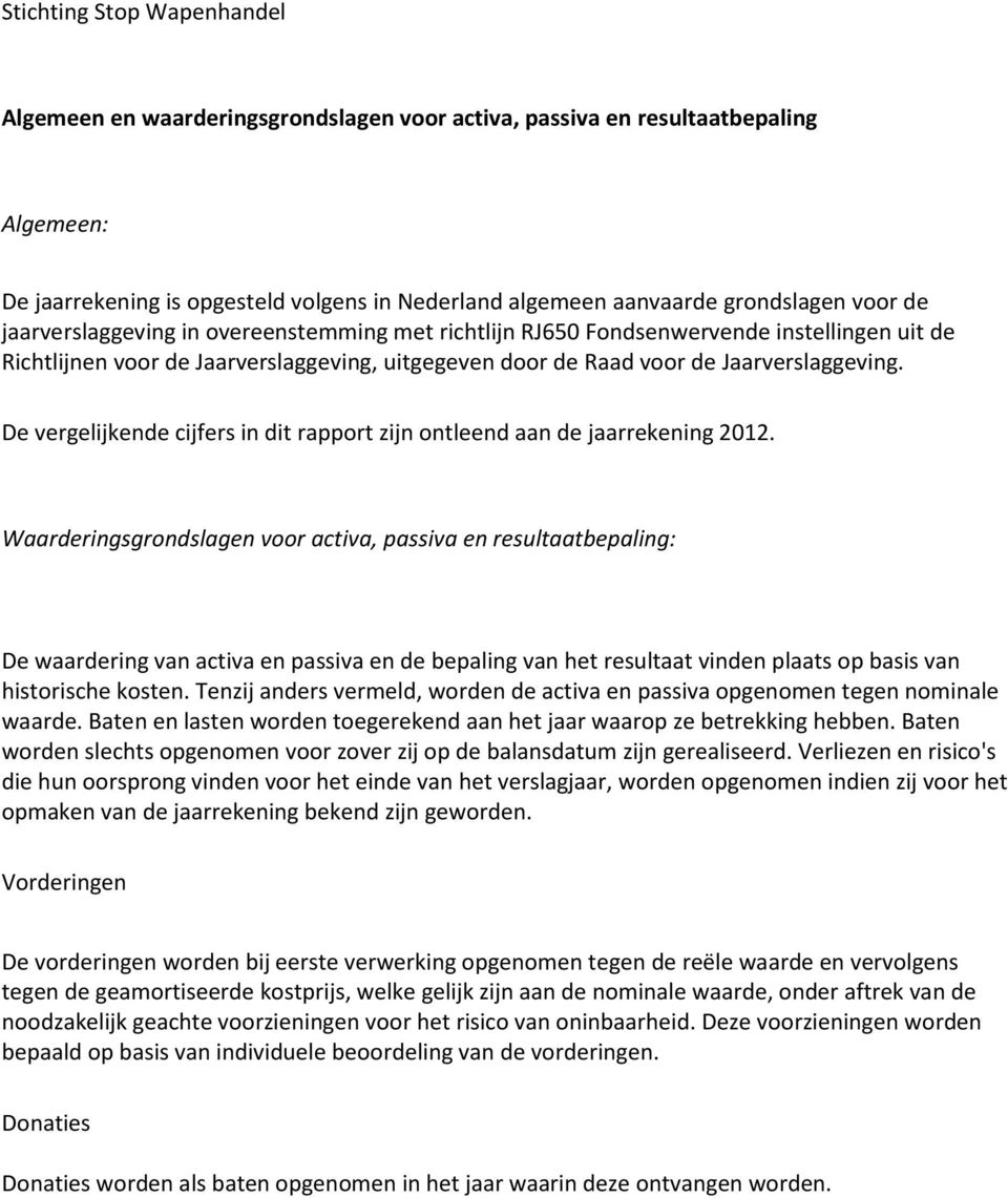 De vergelijkende cijfers in dit rapport zijn ontleend aan de jaarrekening 2012.