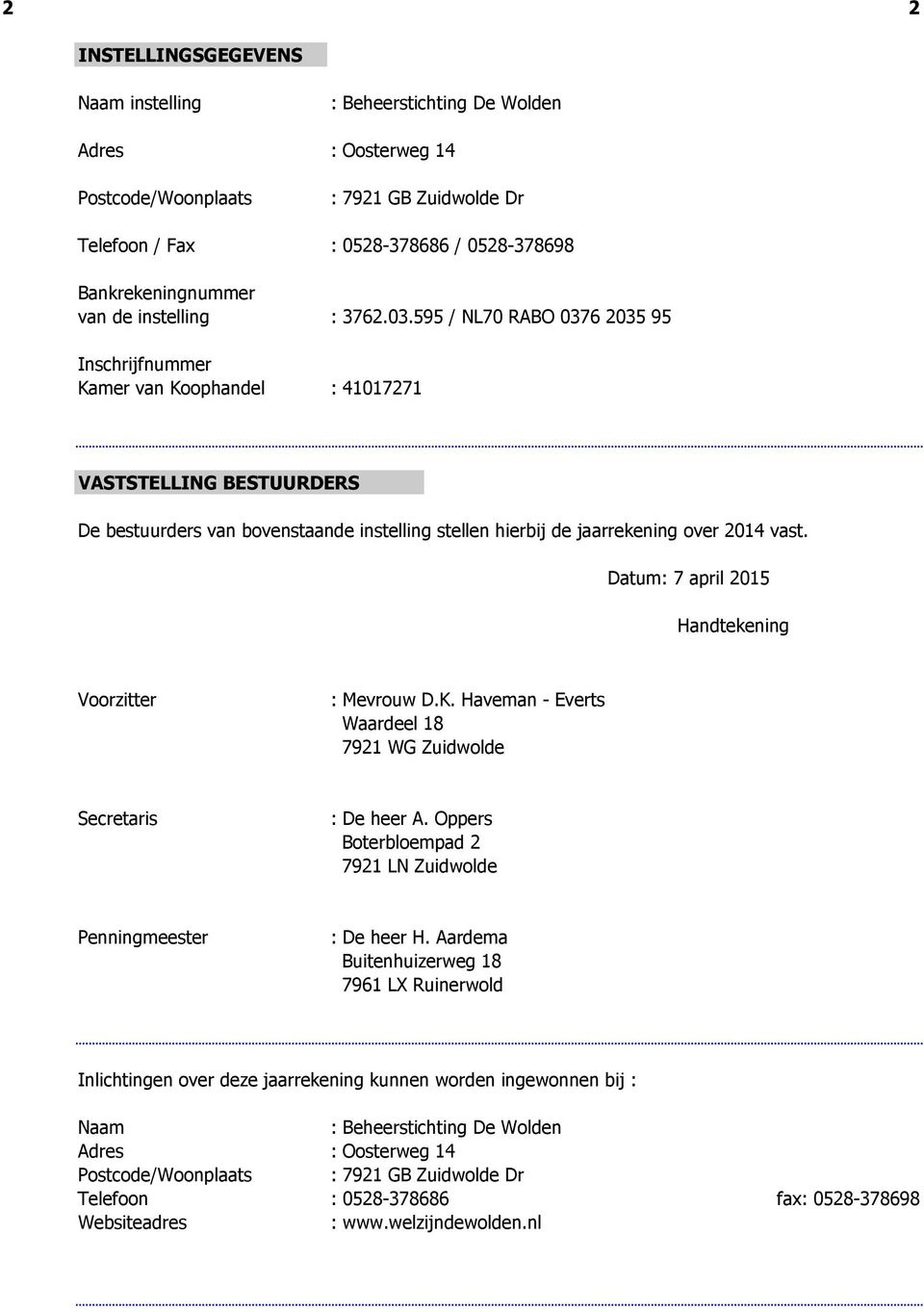 595 / NL70 RABO 0376 2035 95 Inschrijfnummer Kamer van Koophandel : 41017271 VASTSTELLING BESTUURDERS De bestuurders van bovenstaande instelling stellen hierbij de jaarrekening over 2014 vast.