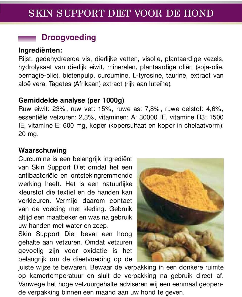 Gemiddelde analyse (per 1000g) Ruw eiwit: 23%, ruw vet: 15%, ruwe as: 7,8%, ruwe celstof: 4,6%, essentiële vetzuren: 2,3%, vitaminen: A: 30000 IE, vitamine D3: 1500 IE, vitamine E: 600 mg, koper