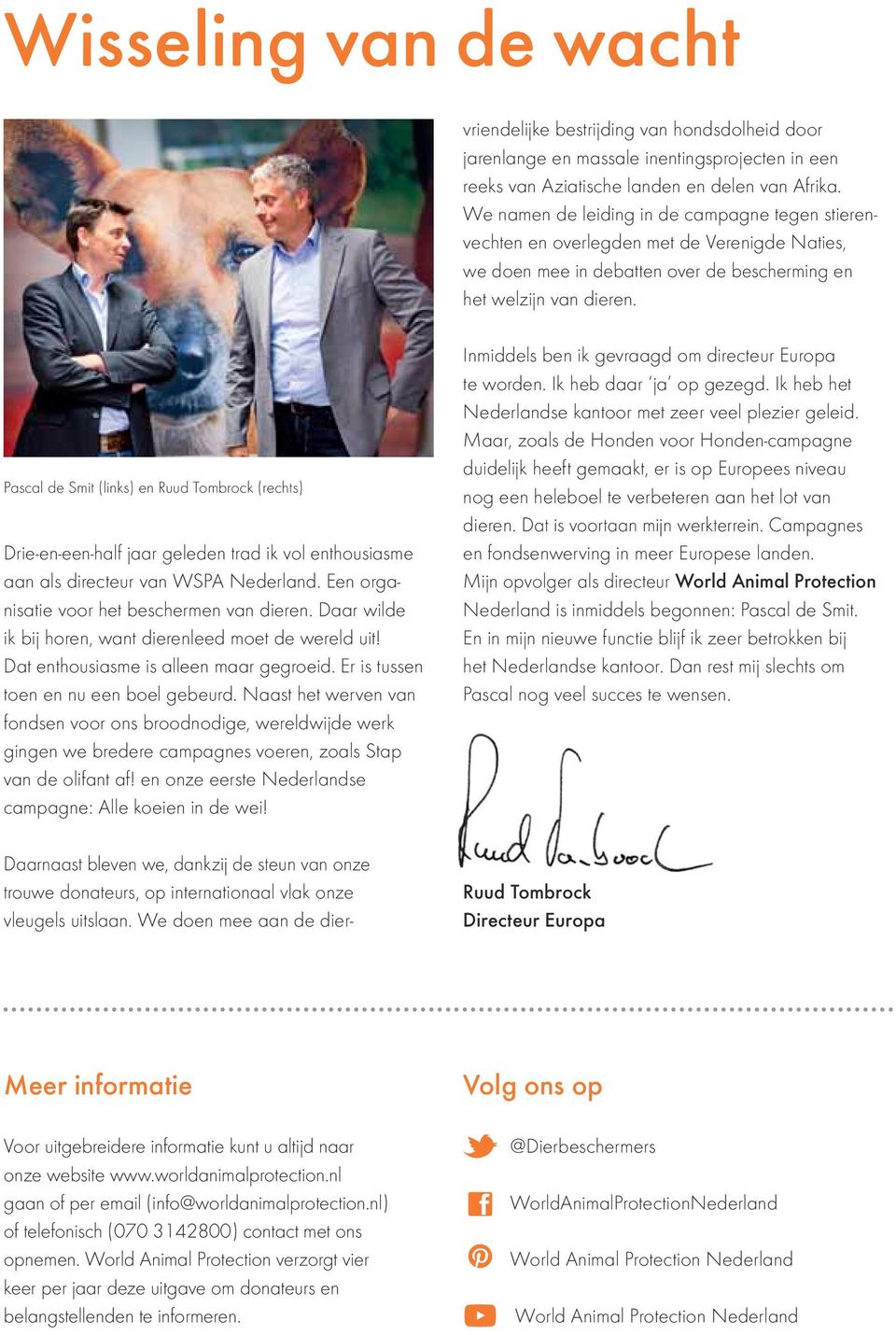 Pascal de Smit (links) en Ruud Tombrock (rechts) Drie-en-een-half jaar geleden trad ik vol enthousiasme aan als directeur van WSPA Nederland. Een organisatie voor het beschermen van dieren.