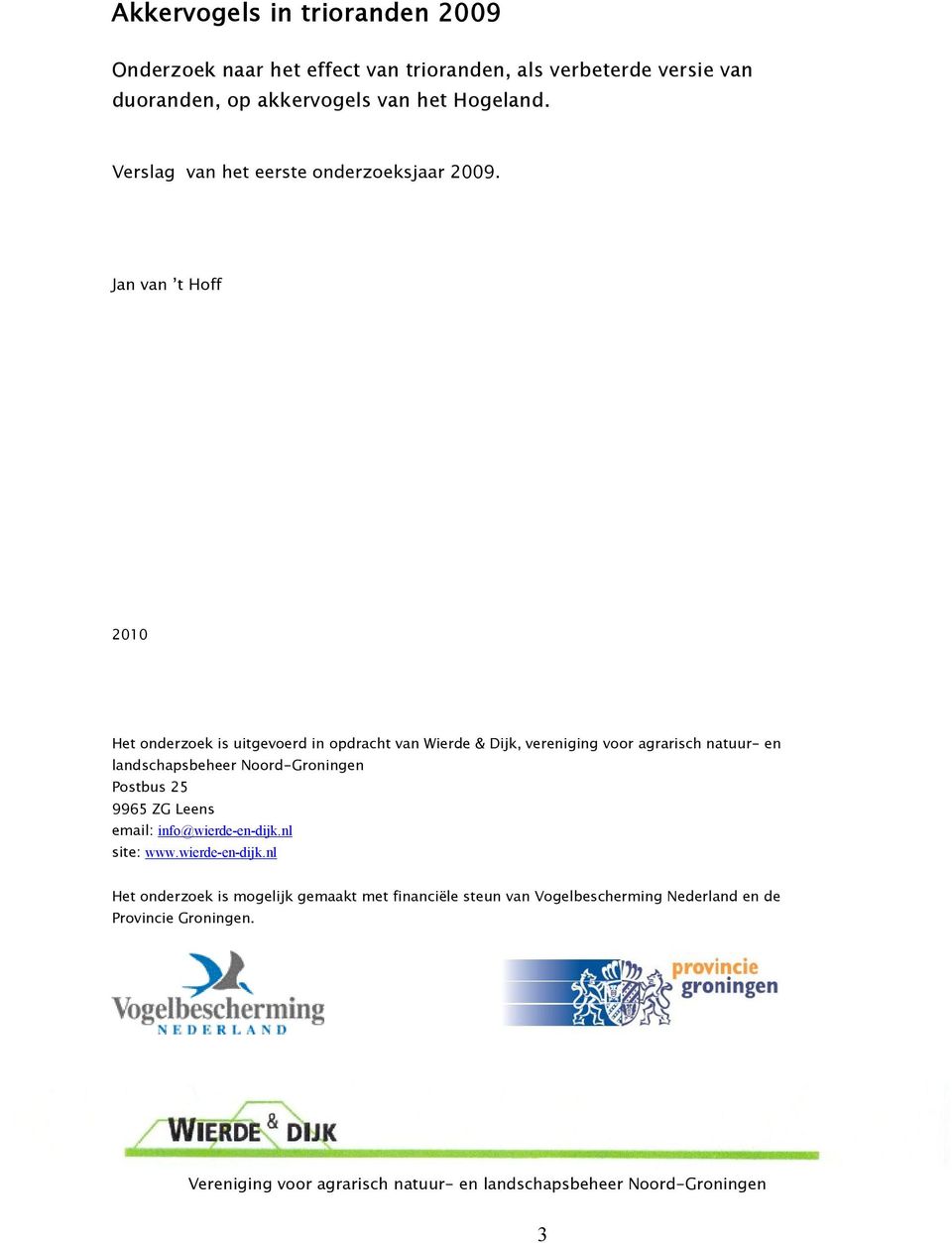 Jan van t Hoff 2010 Het onderzoek is uitgevoerd in opdracht van Wierde & Dijk, vereniging voor agrarisch natuur- en landschapsbeheer