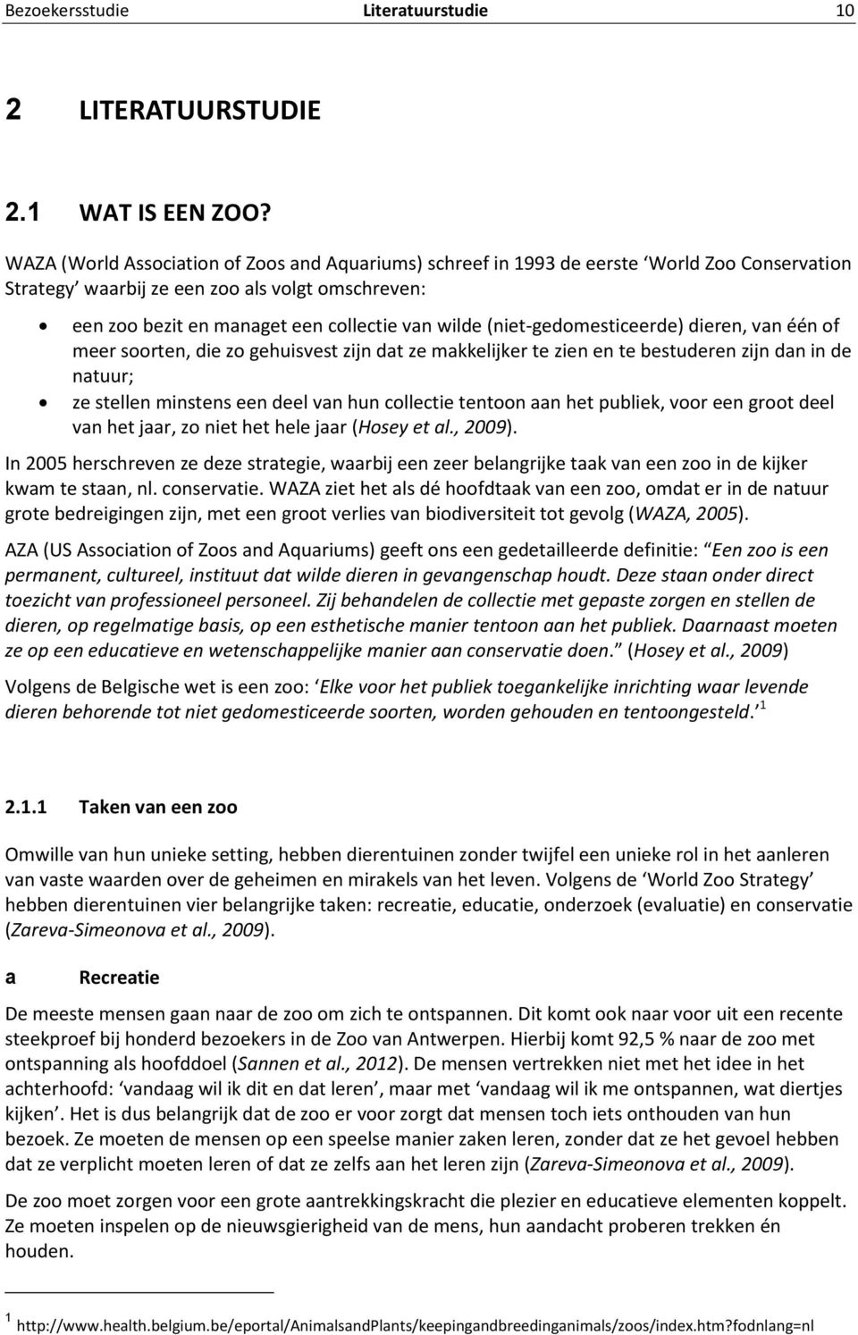 (niet-gedomesticeerde) dieren, van één of meer soorten, die zo gehuisvest zijn dat ze makkelijker te zien en te bestuderen zijn dan in de natuur; ze stellen minstens een deel van hun collectie