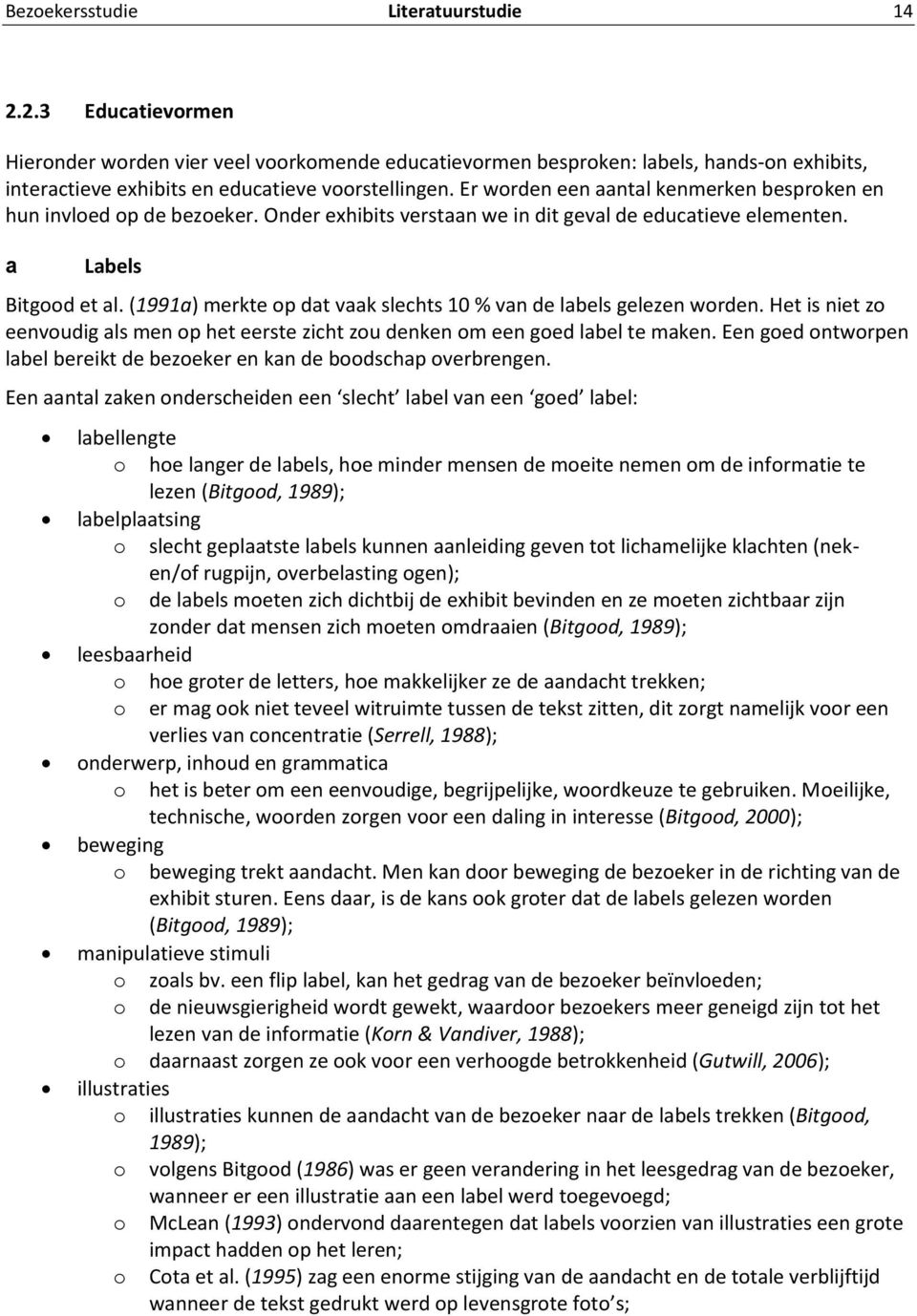 (1991a) merkte op dat vaak slechts 10 % van de labels gelezen worden. Het is niet zo eenvoudig als men op het eerste zicht zou denken om een goed label te maken.