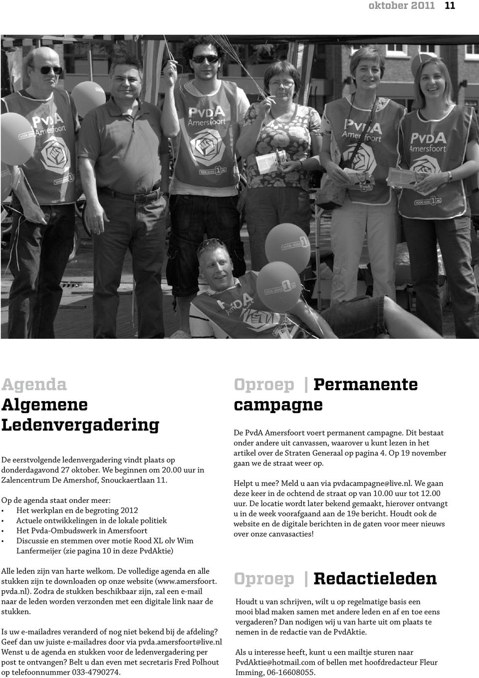 Lanfermeijer (zie pagina 10 in deze PvdAktie) Alle leden zijn van harte welkom. De volledige agenda en alle stukken zijn te downloaden op onze website (www.amersfoort. pvda.nl).