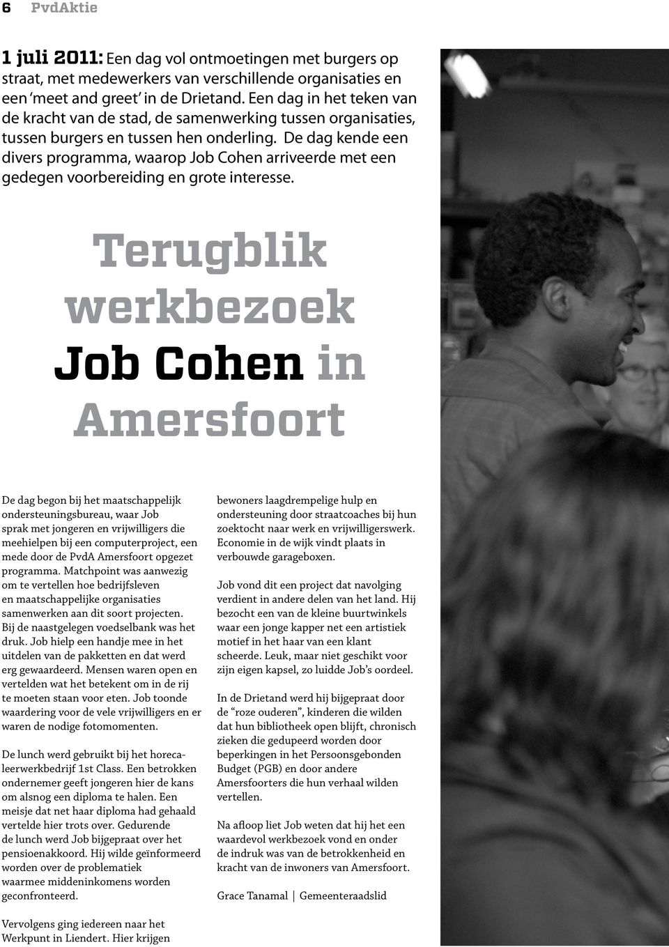 De dag kende een divers programma, waarop Job Cohen arriveerde met een gedegen voorbereiding en grote interesse.