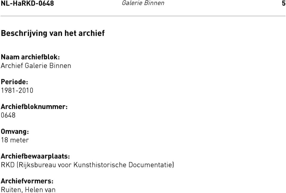 1981-2010 Archiefbloknummer: 0648 Omvang: 18 meter Archiefbewaarplaats: