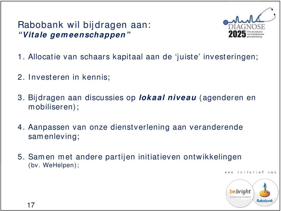 Bijdragen aan discussies op lokaal niveau (agenderen en mobiliseren); 4.