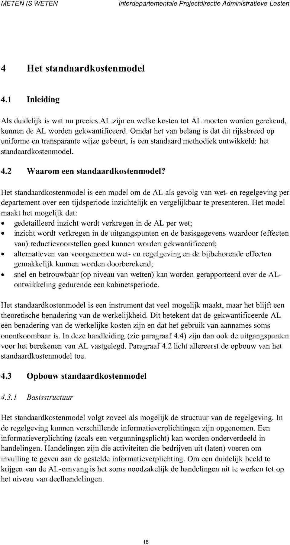 Het standaardkostenmodel is een model om de AL als gevolg van wet- en regelgeving per departement over een tijdsperiode inzichtelijk en vergelijkbaar te presenteren.