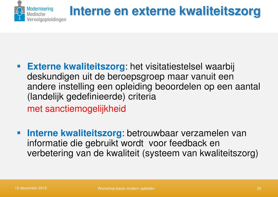 criteria met sanctiemogelijkheid Interne kwaliteitszorg: betrouwbaar verzamelen van informatie die gebruikt wordt