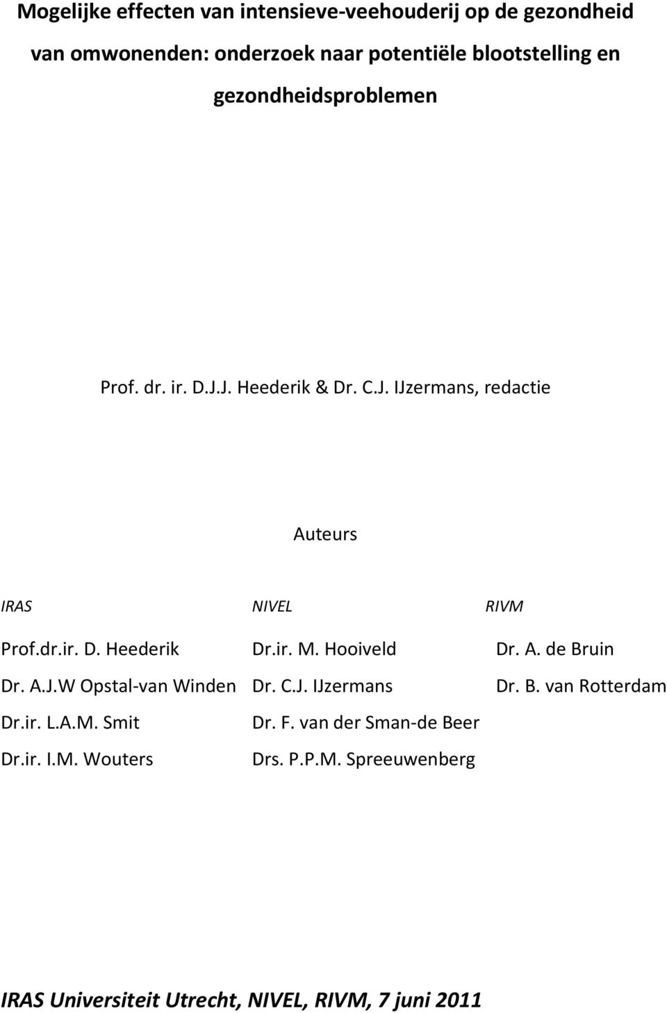 A.J.W Opstal-van Winden Dr.ir. L.A.M. Smit Dr.ir. I.M. Wouters Dr.ir. M. Hooiveld Dr. C.J. IJzermans Dr. F.