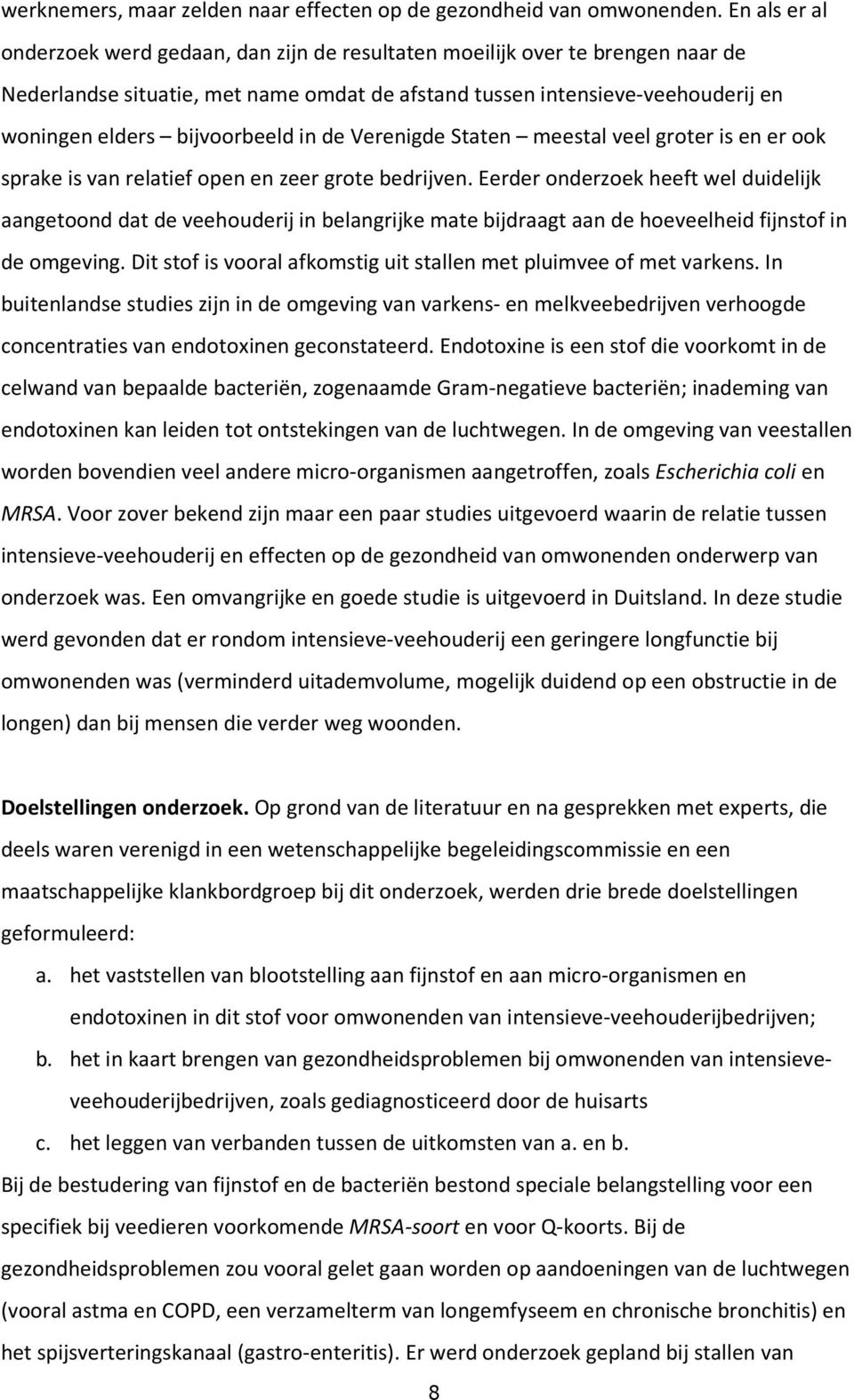 bijvoorbeeld in de Verenigde Staten meestal veel groter is en er ook sprake is van relatief open en zeer grote bedrijven.