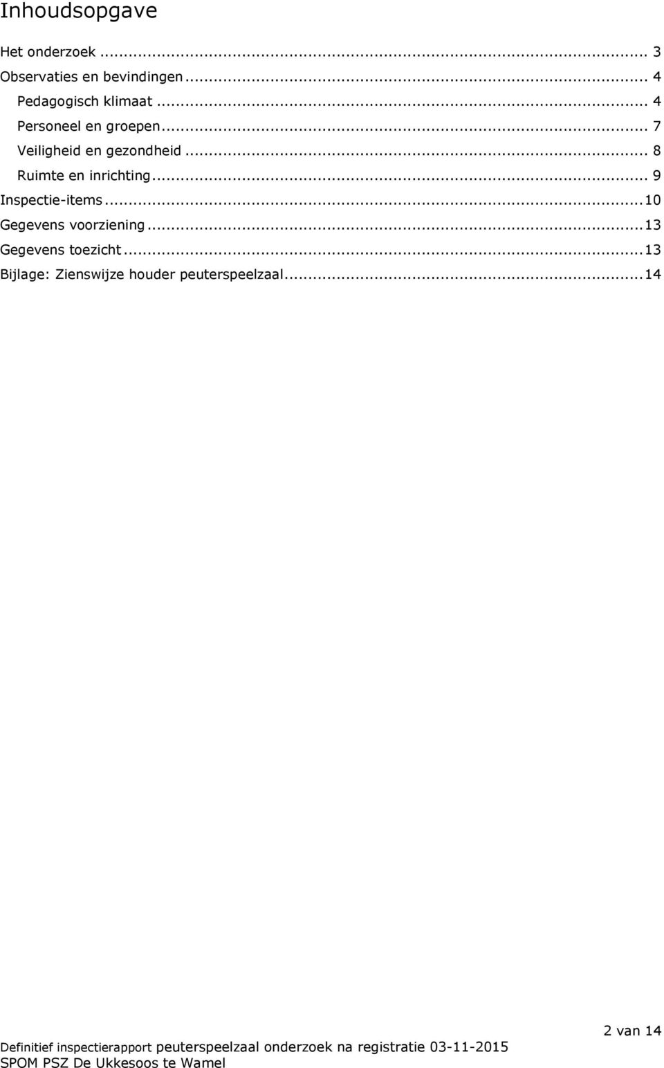 .. 7 Veiligheid en gezondheid... 8 Ruimte en inrichting... 9 Inspectie-items.