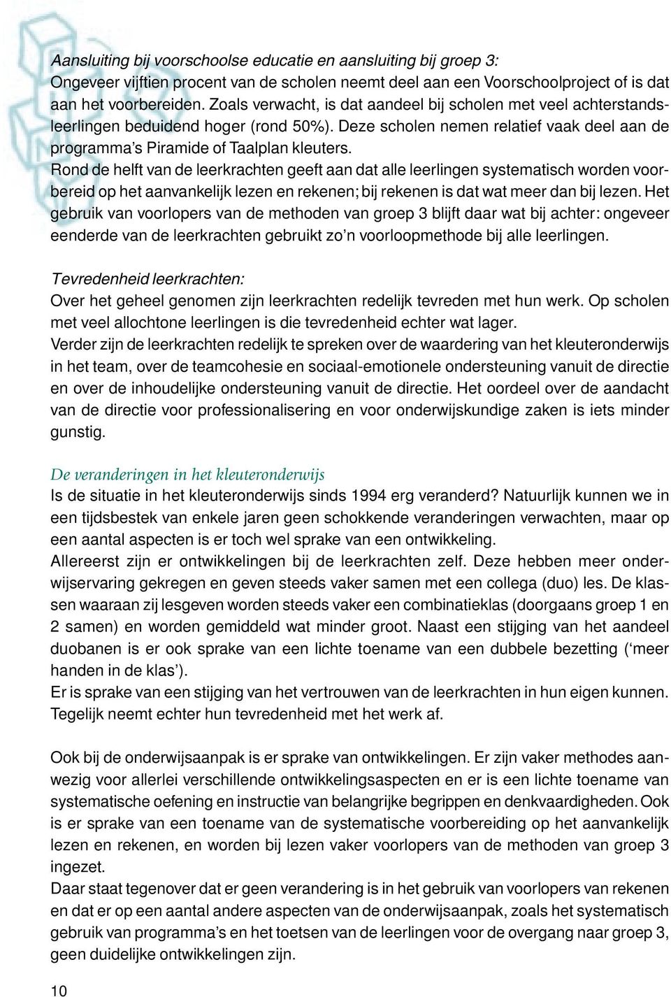 Rond de helft van de leerkrachten geeft aan dat alle leerlingen systematisch worden voorbereid op het aanvankelijk lezen en rekenen; bij rekenen is dat wat meer dan bij lezen.