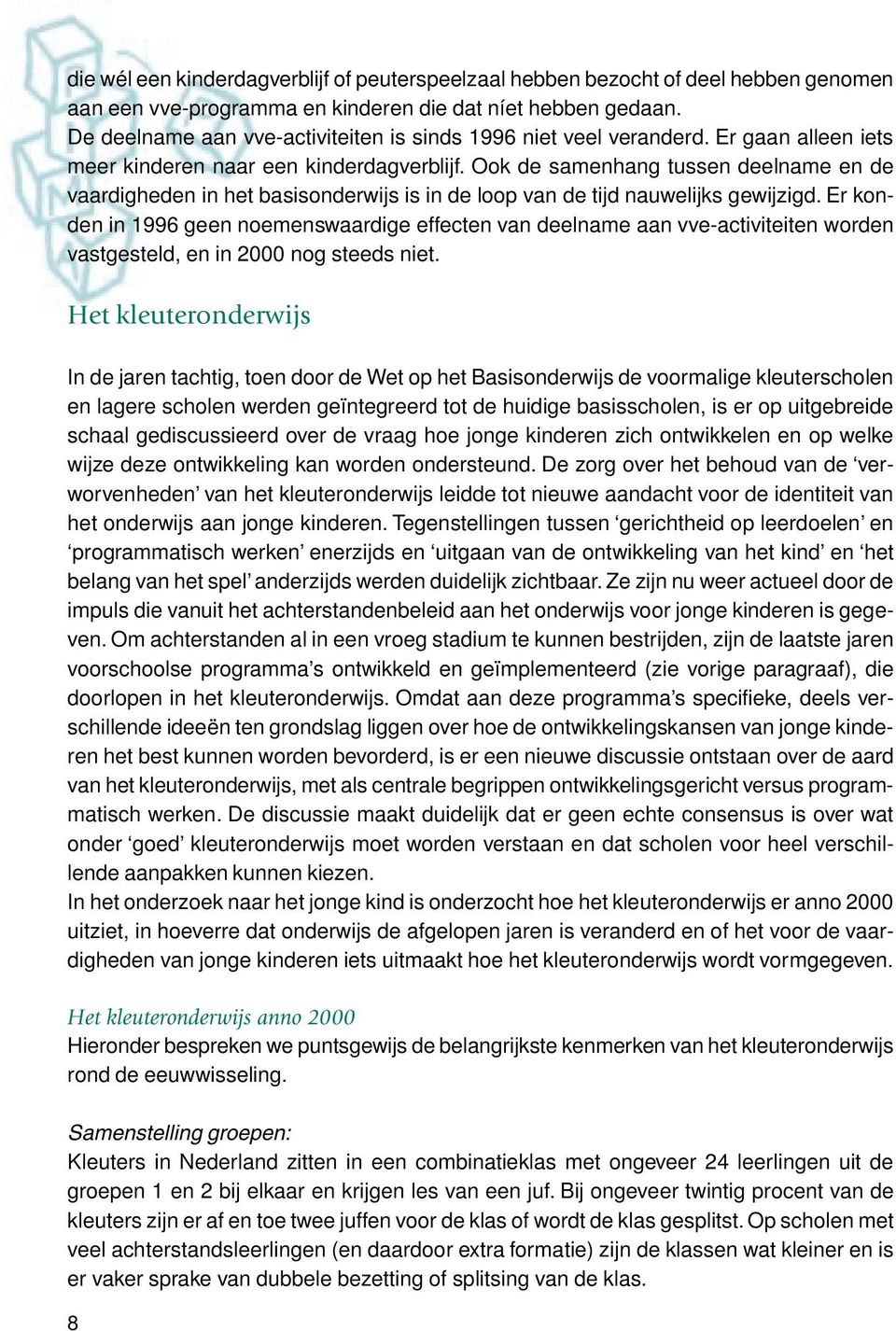 Ook de samenhang tussen deelname en de vaardigheden in het basisonderwijs is in de loop van de tijd nauwelijks gewijzigd.