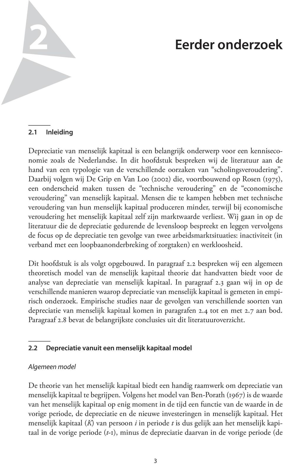 Daarbij volgen wij De Grip en Van Loo (2002) die, voortbouwend op Rosen (1975), een onderscheid maken tussen de technische veroudering en de economische veroudering van menselijk kapitaal.