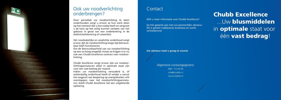 van een onderbreking in de elektriciteitslevering of calamiteit. Het noodzakelijke en verplichte onderhoud zorgt ervoor dat de noodverlichting lange tijd betrouwbaar blijft functioneren.