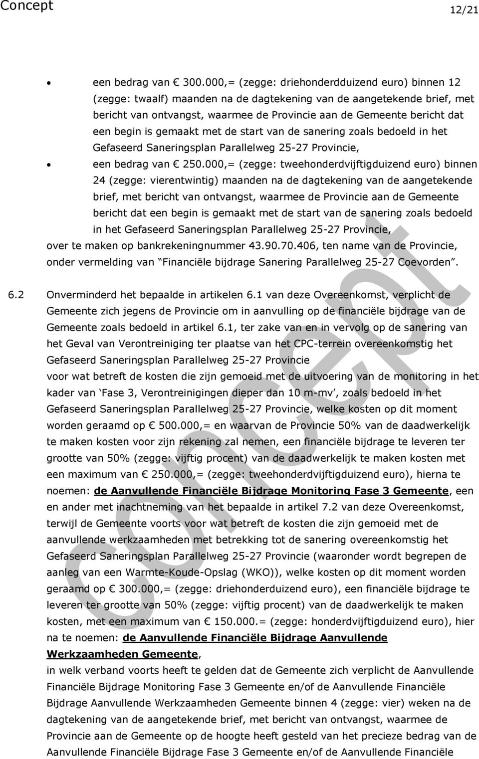 begin is gemaakt met de start van de sanering zoals bedoeld in het Gefaseerd Saneringsplan Parallelweg 25-27 Provincie, een bedrag van 250.