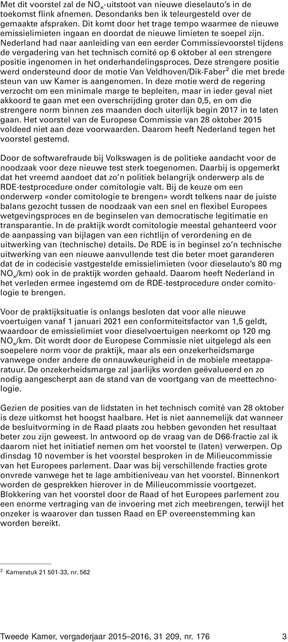 Nederland had naar aanleiding van een eerder Commissievoorstel tijdens de vergadering van het technisch comité op 6 oktober al een strengere positie ingenomen in het onderhandelingsproces.