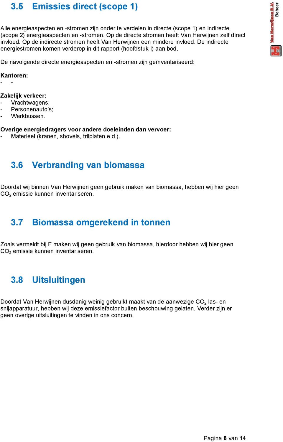 De indirecte energiestromen komen verderop in dit rapport (hoofdstuk I) aan bod.