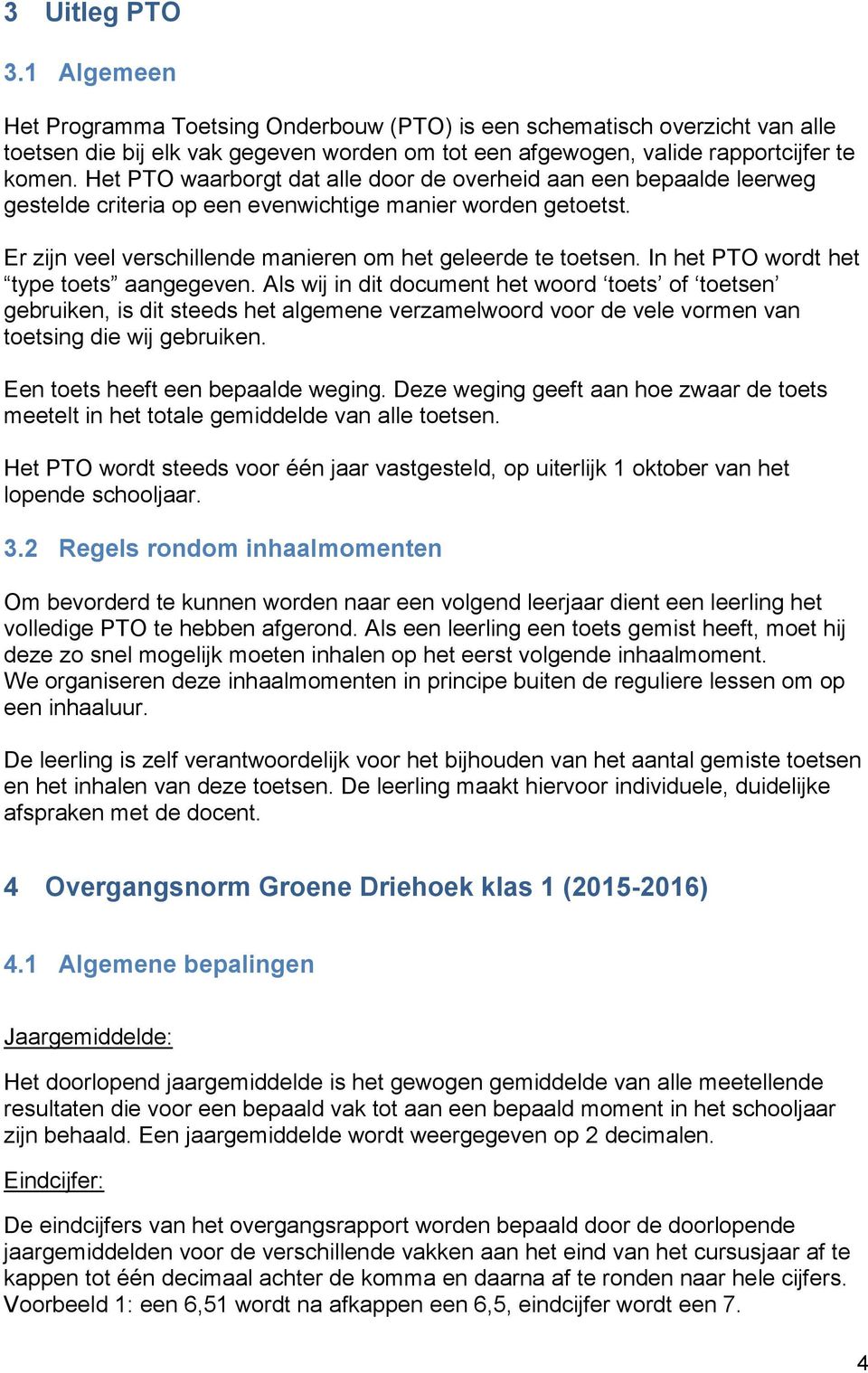 In het PTO wordt het type aangegeven. Als wij in dit document het woord of en gebruiken, is dit steeds het algemene verzamelwoord voor de vele vormen van ing die wij gebruiken.