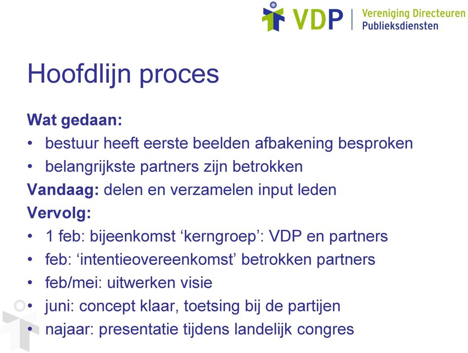 kerngroep : VDP en partners feb: intentieovereenkomst betrokken partners feb/mei: uitwerken