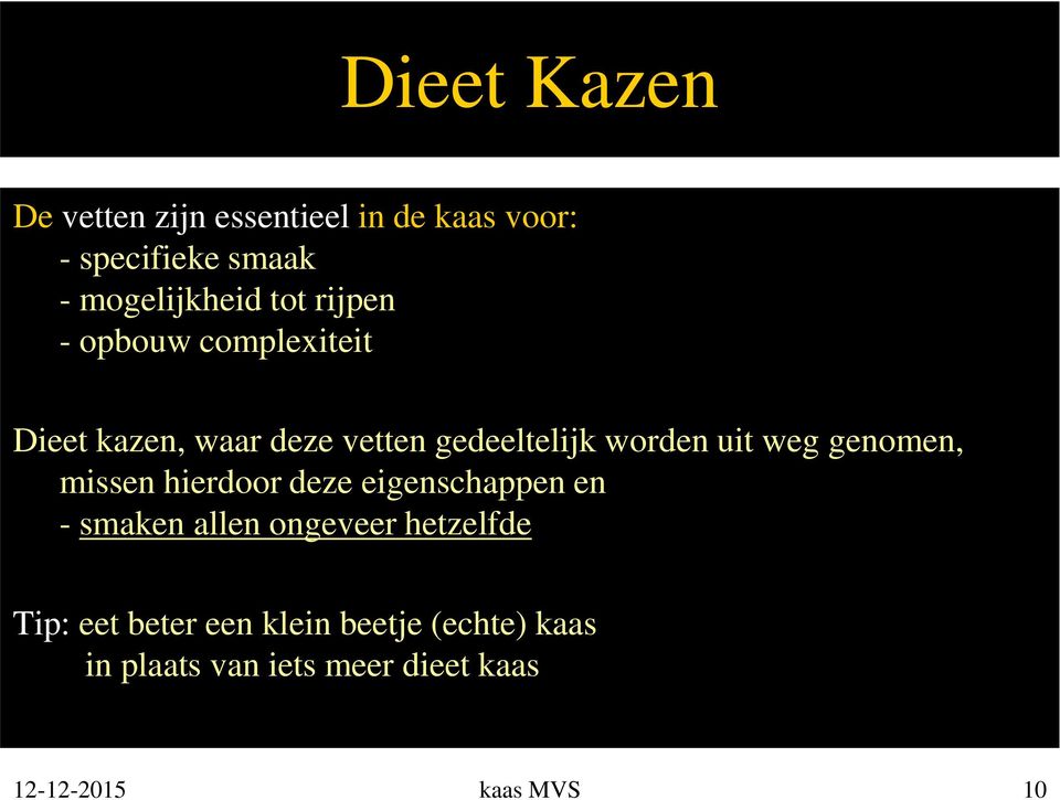 genomen, missen hierdoor deze eigenschappen en - smaken allen ongeveer hetzelfde Tip: eet