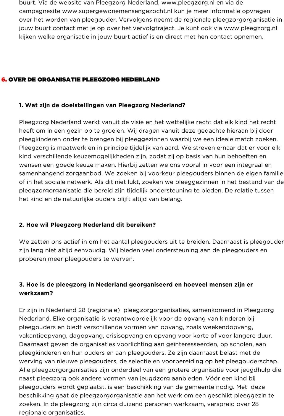 6. OVER DE ORGANISATIE PLEEGZORG NEDERLAND 1. Wat zijn de doelstellingen van Pleegzorg Nederland?