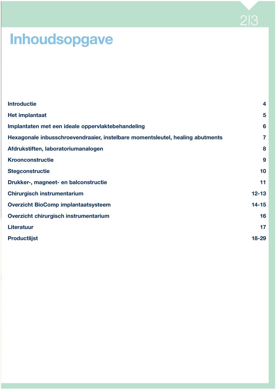 Kroonconstructie 9 Stegconstructie 10 Drukker-, magneet- en balconstructie 11 Chirurgisch instrumentarium 12-13