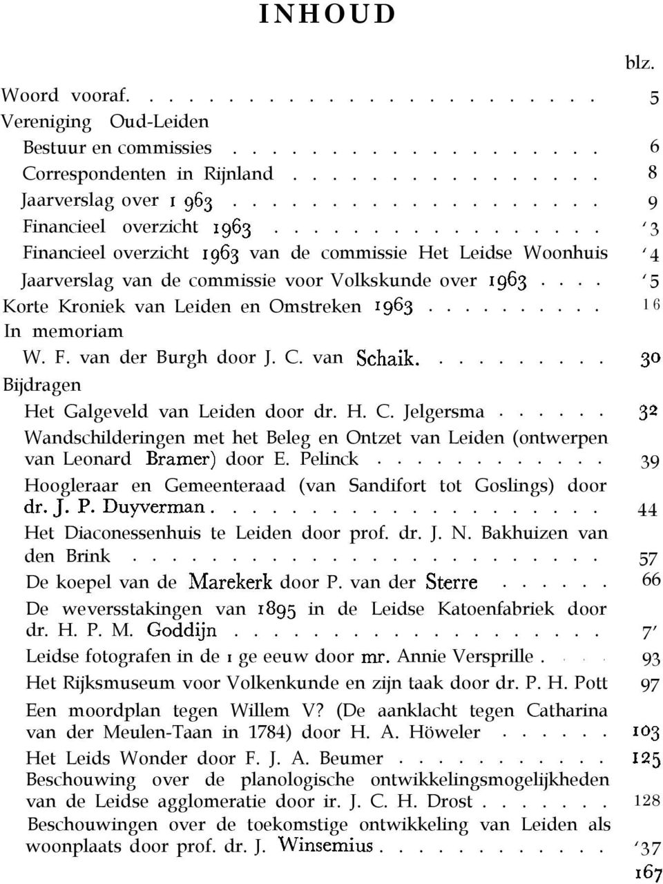 ... Korte Kroniek van Leiden en Omstreken 1963.......... In memoriam W. F. van der Burgh door J. C. van Schaik.......... Bijdragen Het Galgeveld van Leiden door dr. H. C. Jelgersma.