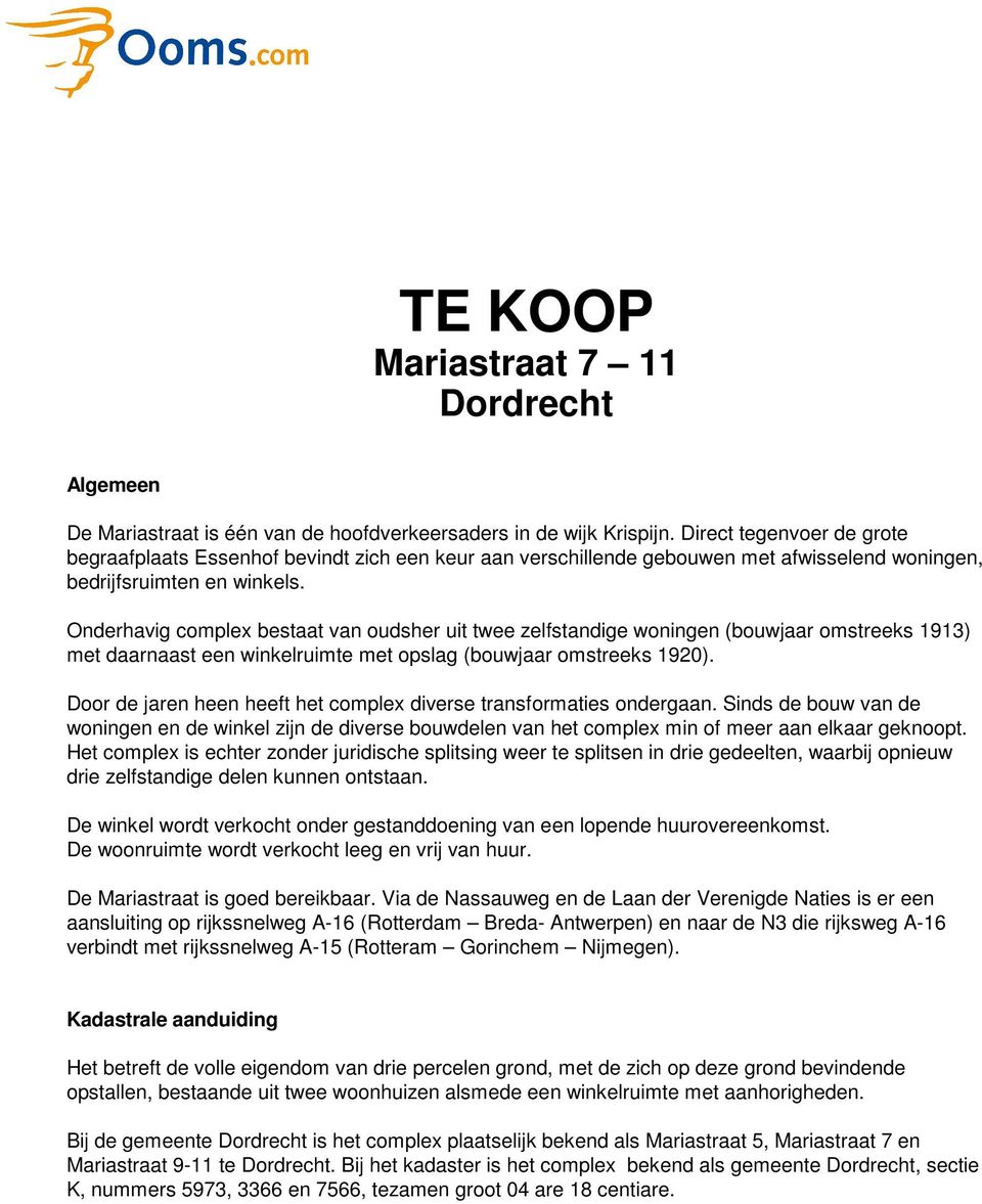 Onderhavig complex bestaat van oudsher uit twee zelfstandige woningen (bouwjaar omstreeks 1913) met daarnaast een winkelruimte met opslag (bouwjaar omstreeks 1920).