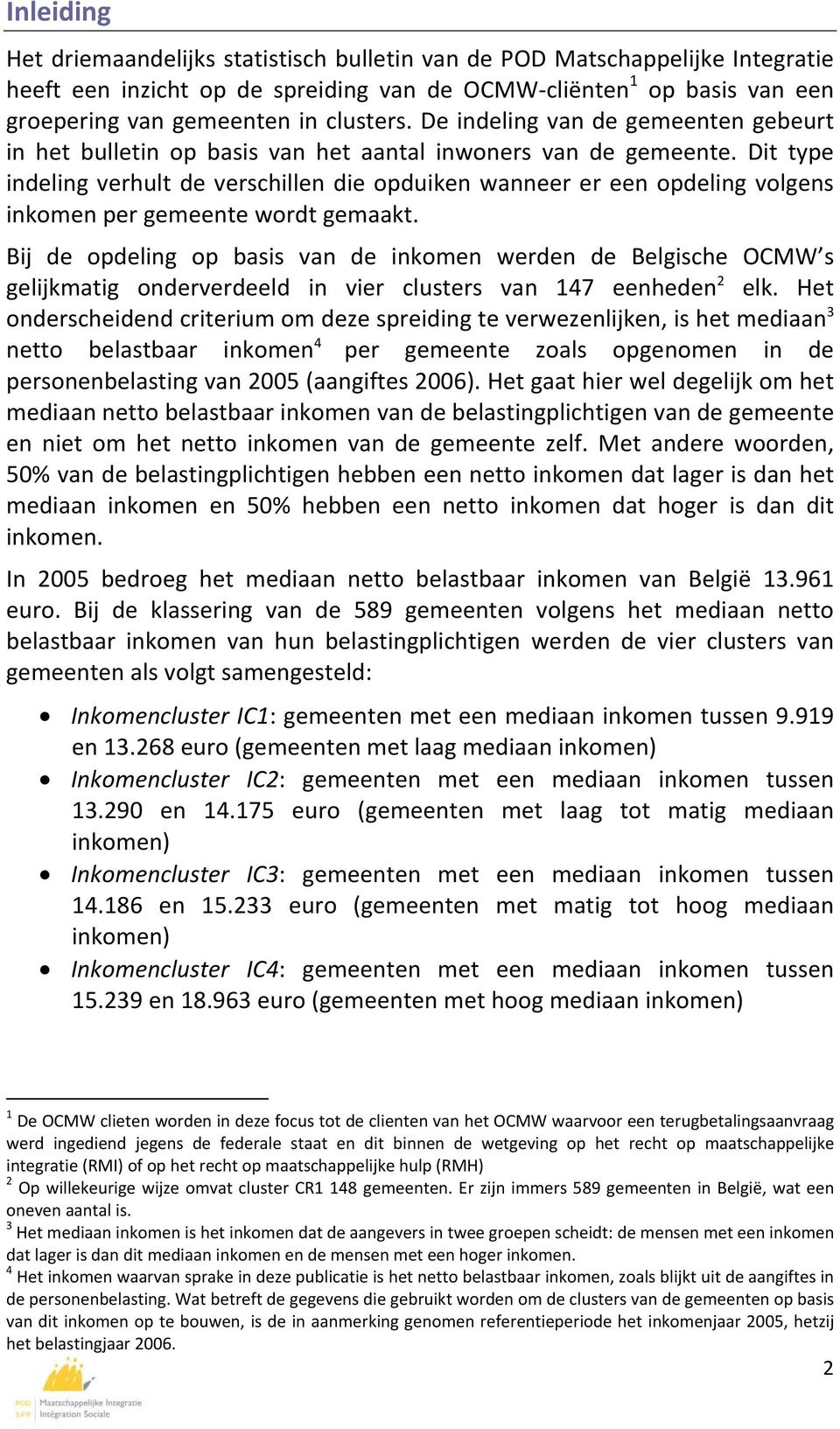 Dit type indeling verhult de verschillen die opduiken wanneer er een opdeling volgens inkomen per gemeente wordt gemaakt.