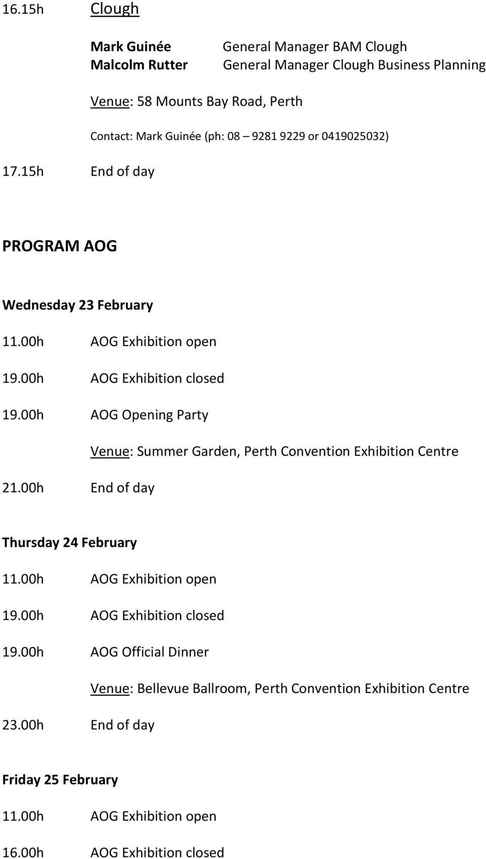 00h AOG Exhibition closed 19.00h AOG Opening Party Venue: Summer Garden, Perth Convention Exhibition Centre 21.00h End of day Thursday 24 February 11.