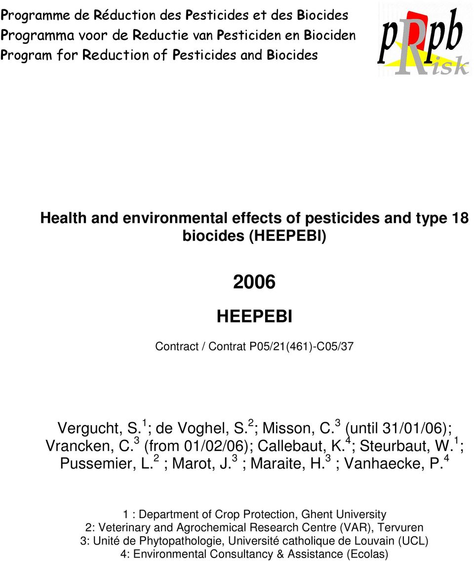 3 (until 31/01/06); Vrancken, C. 3 (from 01/02/06); Callebaut, K. 4 ; Steurbaut, W. 1 ; Pussemier, L. 2 ; Marot, J. 3 ; Maraite, H. 3 ; Vanhaecke, P.