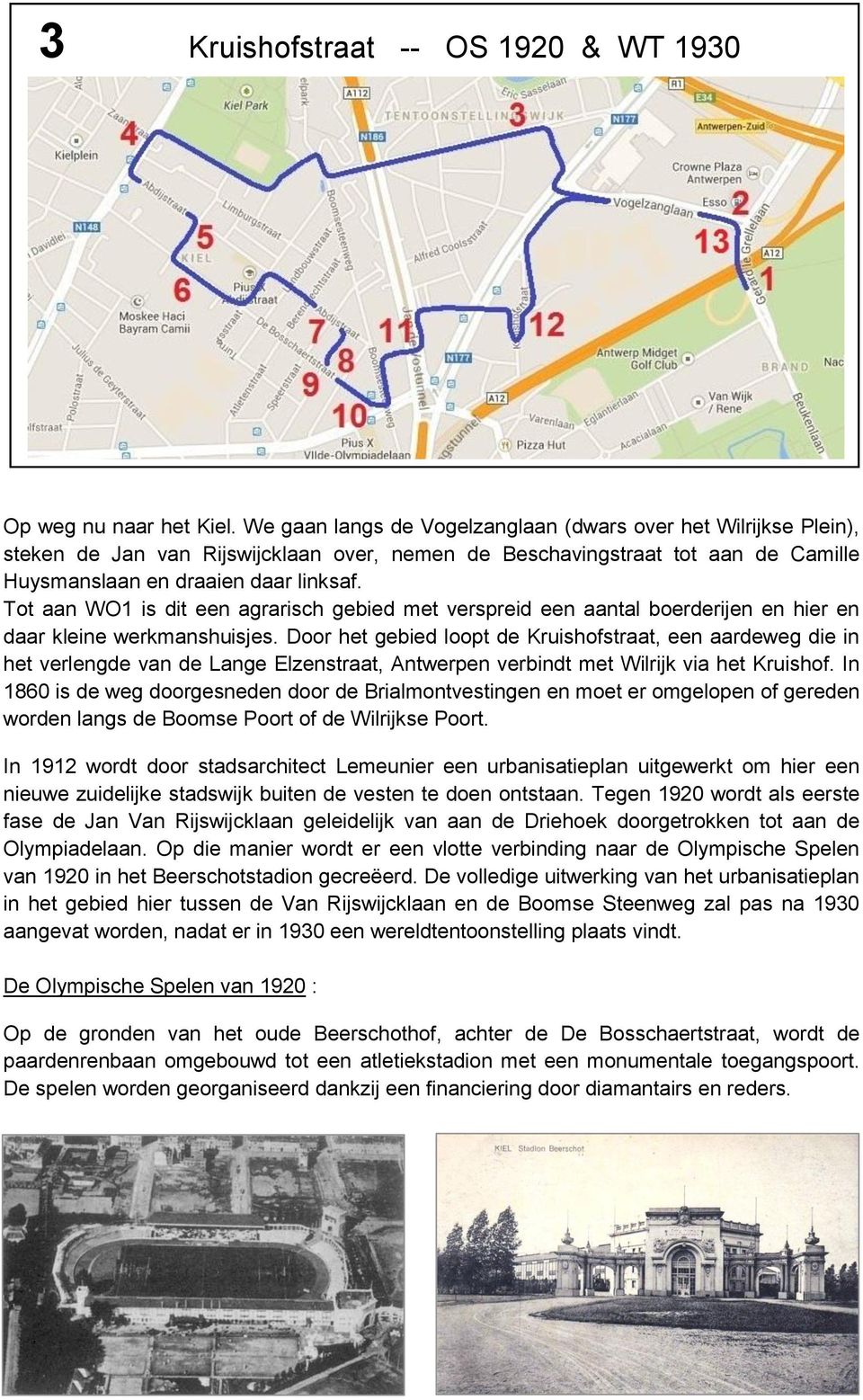 Tot aan WO1 is dit een agrarisch gebied met verspreid een aantal boerderijen en hier en daar kleine werkmanshuisjes.