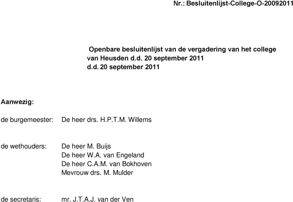 T.M. Willems de wethouders: De heer M. Buijs De heer W.A. van Engeland De heer C.