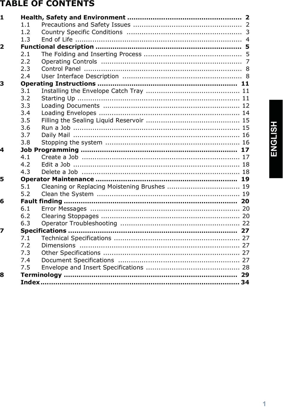 .. 11 3.2 Starting Up... 11 3.3 Loading Documents... 12 3.4 Loading Envelopes... 14 3.5 Filling the Sealing Liquid Reservoir... 15 3.6 Run a Job... 15 3.7 Daily Mail... 16 3.8 Stopping the system.