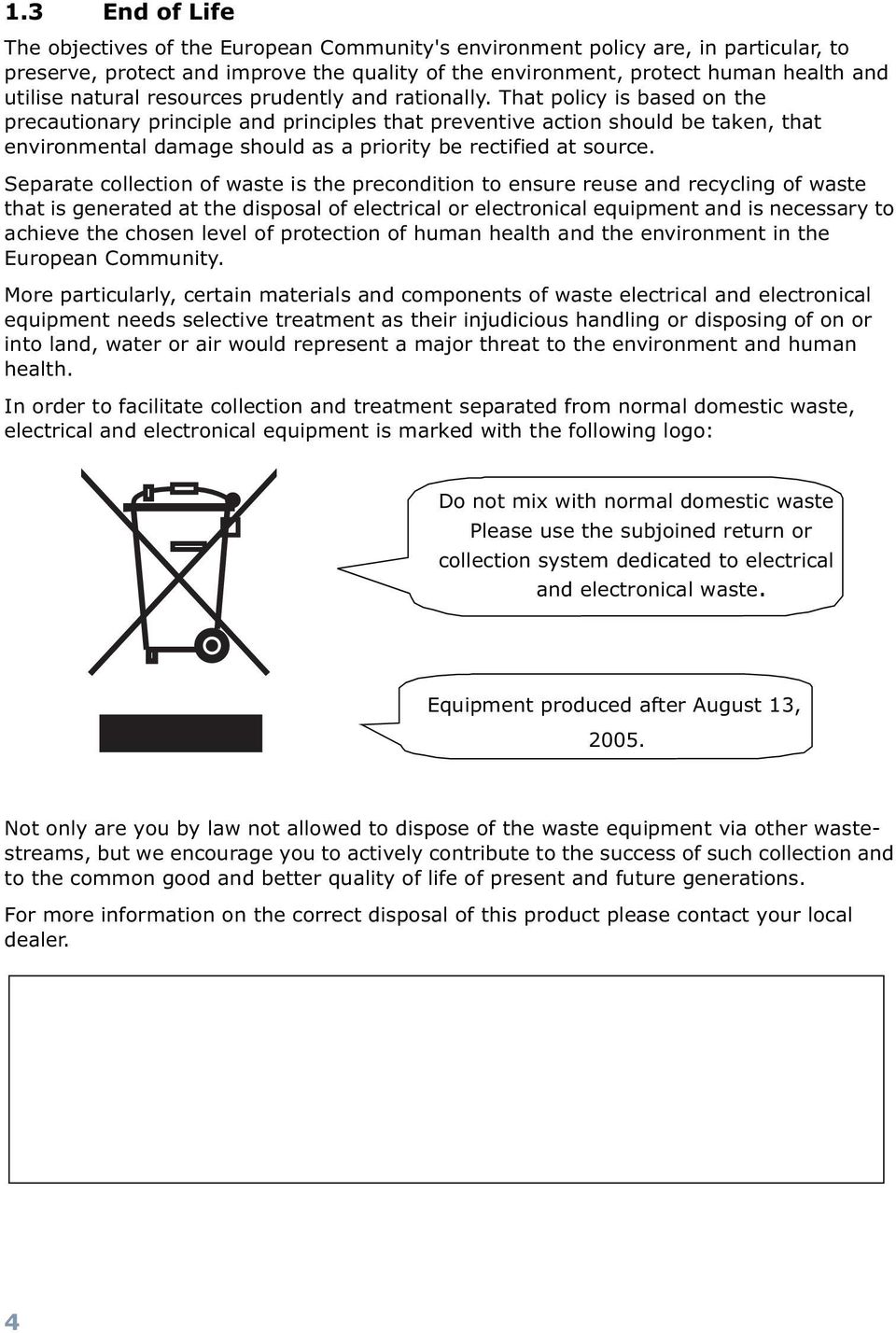 That policy is based on the precautionary principle and principles that preventive action should be taken, that environmental damage should as a priority be rectified at source.