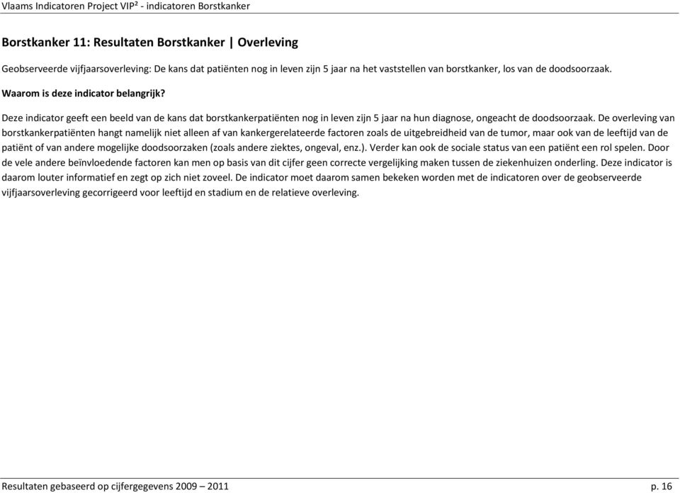 De overleving van borstkankerpatiënten hangt namelijk niet alleen af van kankergerelateerde factoren zoals de uitgebreidheid van de tumor, maar ook van de leeftijd van de patiënt of van andere