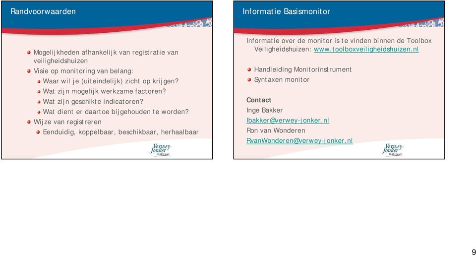 Wijze van registreren Eenduidig, koppelbaar, beschikbaar, herhaalbaar Informatie over de monitor is te vinden binnen de Toolbox Veiligheidshuizen: www.