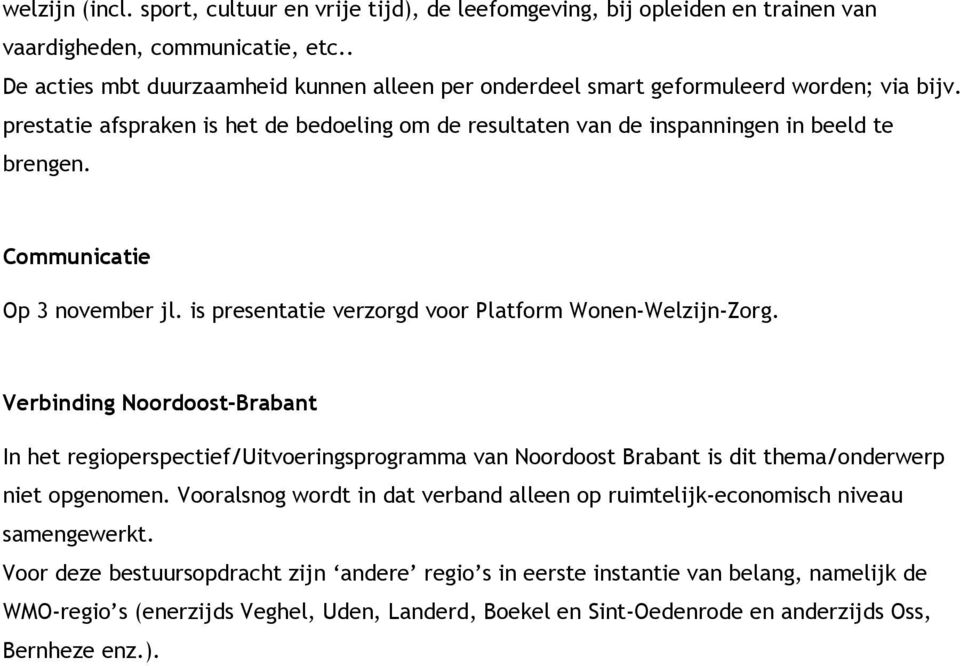 Communicatie Op 3 november jl. is presentatie verzorgd voor Platform Wonen-Welzijn-Zorg.