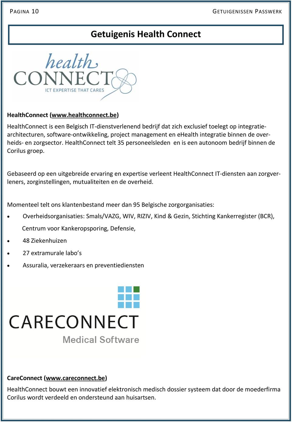 en zorgsector. HealthConnect telt 35 personeelsleden en is een autonoom bedrijf binnen de Corilus groep.
