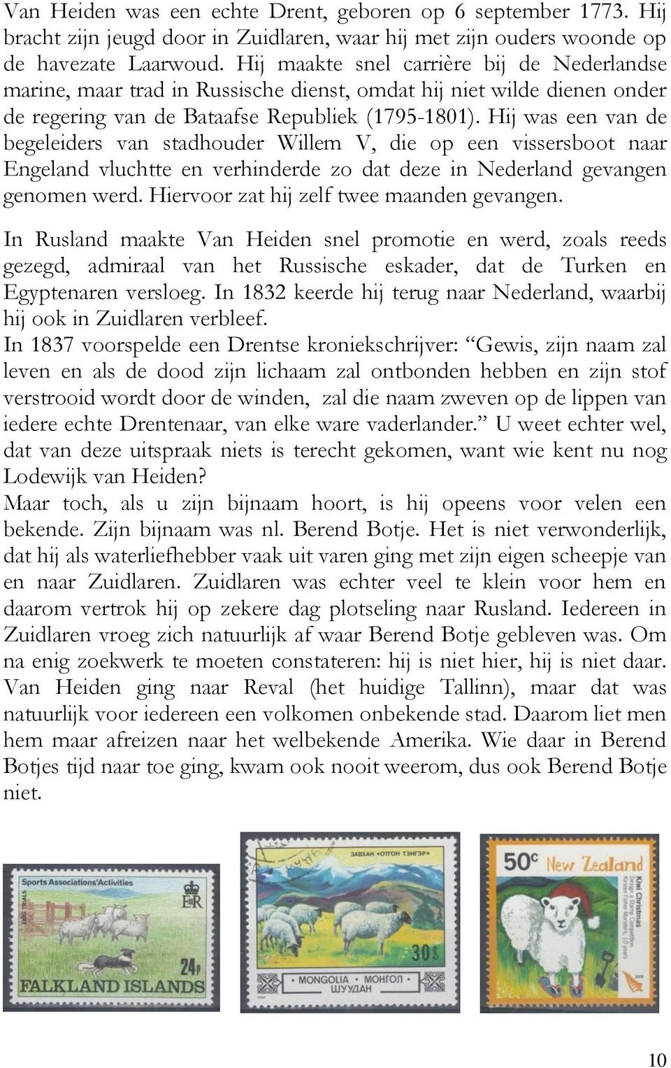 Hij was een van de begeleiders van stadhouder Willem V, die op een vissersboot naar Engeland vluchtte en verhinderde zo dat deze in Nederland gevangen genomen werd.