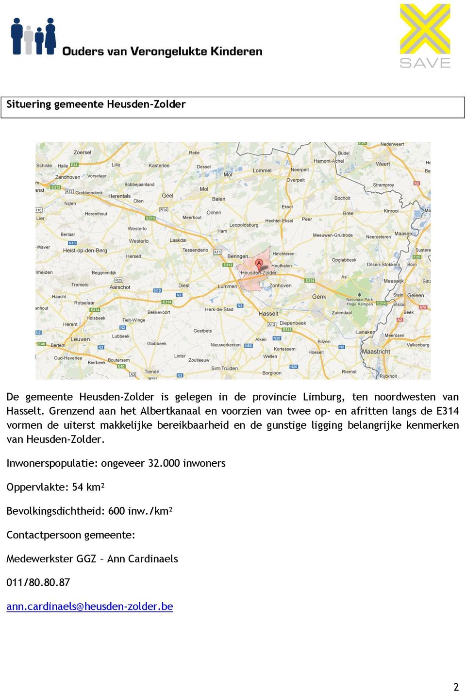 de gunstige ligging belangrijke kenmerken van Heusden-Zolder. Inwonerspopulatie: ongeveer 32.