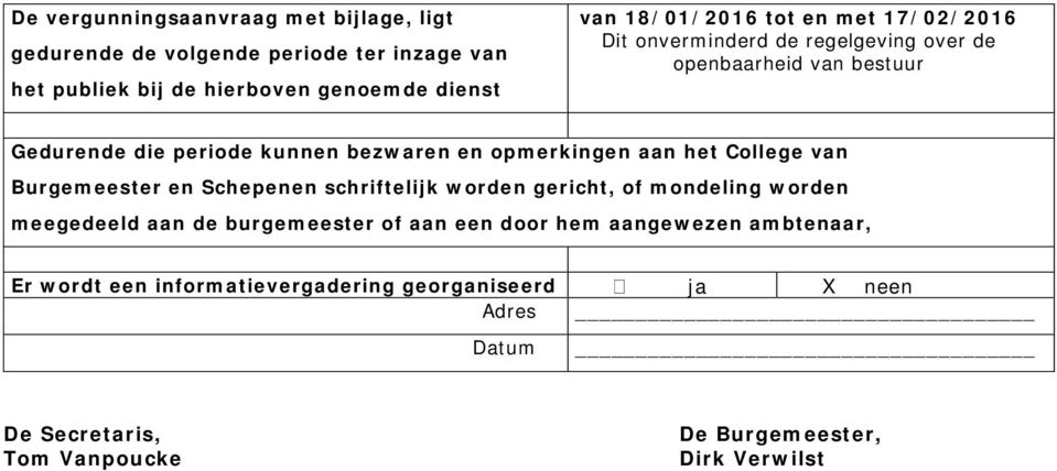 het College van Burgemeester en Schepenen schriftelijk worden gericht, of mondeling worden meegedeeld aan de burgemeester of aan een door hem