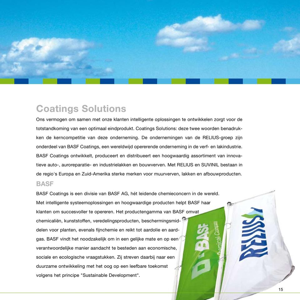 De ondernemingen van de RELIUS-groep zijn onderdeel van BASF Coatings, een wereldwijd opererende onderneming in de verf- en lakindustrie.