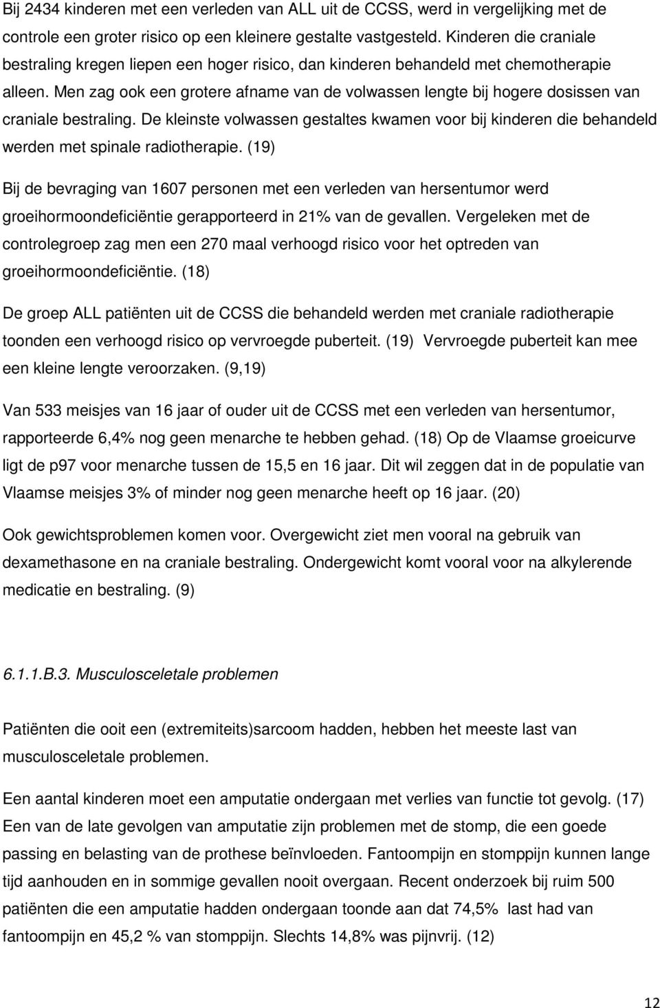 Men zag ook een grotere afname van de volwassen lengte bij hogere dosissen van craniale bestraling.