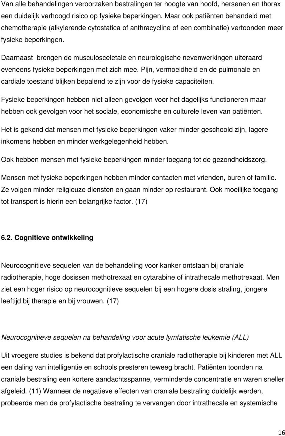 Daarnaast brengen de musculosceletale en neurologische nevenwerkingen uiteraard eveneens fysieke beperkingen met zich mee.