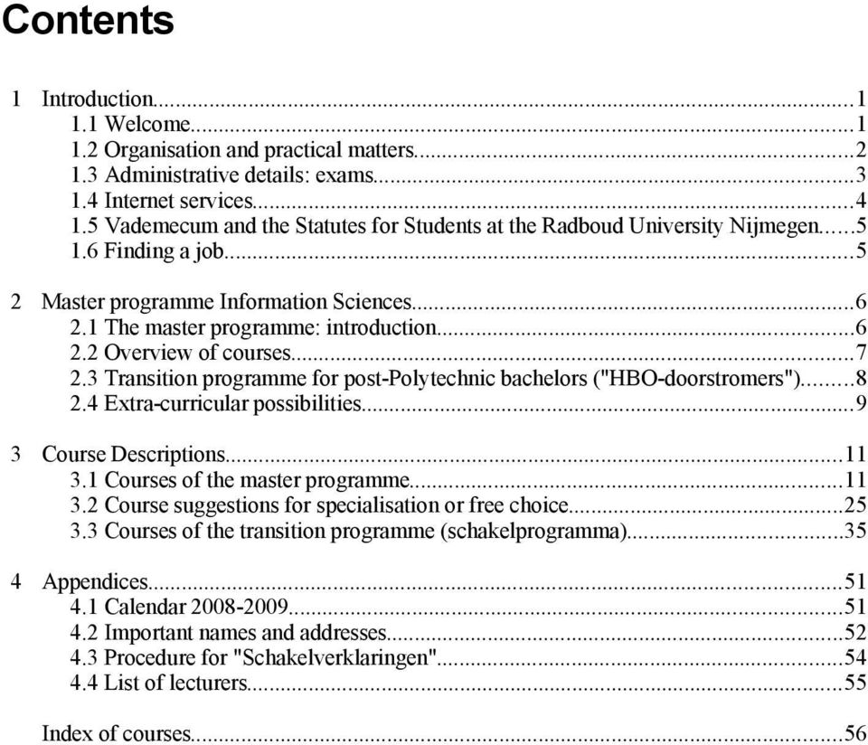 ..7 2.3 Transition programme for post-polytechnic bachelors ("HBO-doorstromers")...8 2.4 Extra-curricular possibilities...9 3 Course Descriptions...11 3.