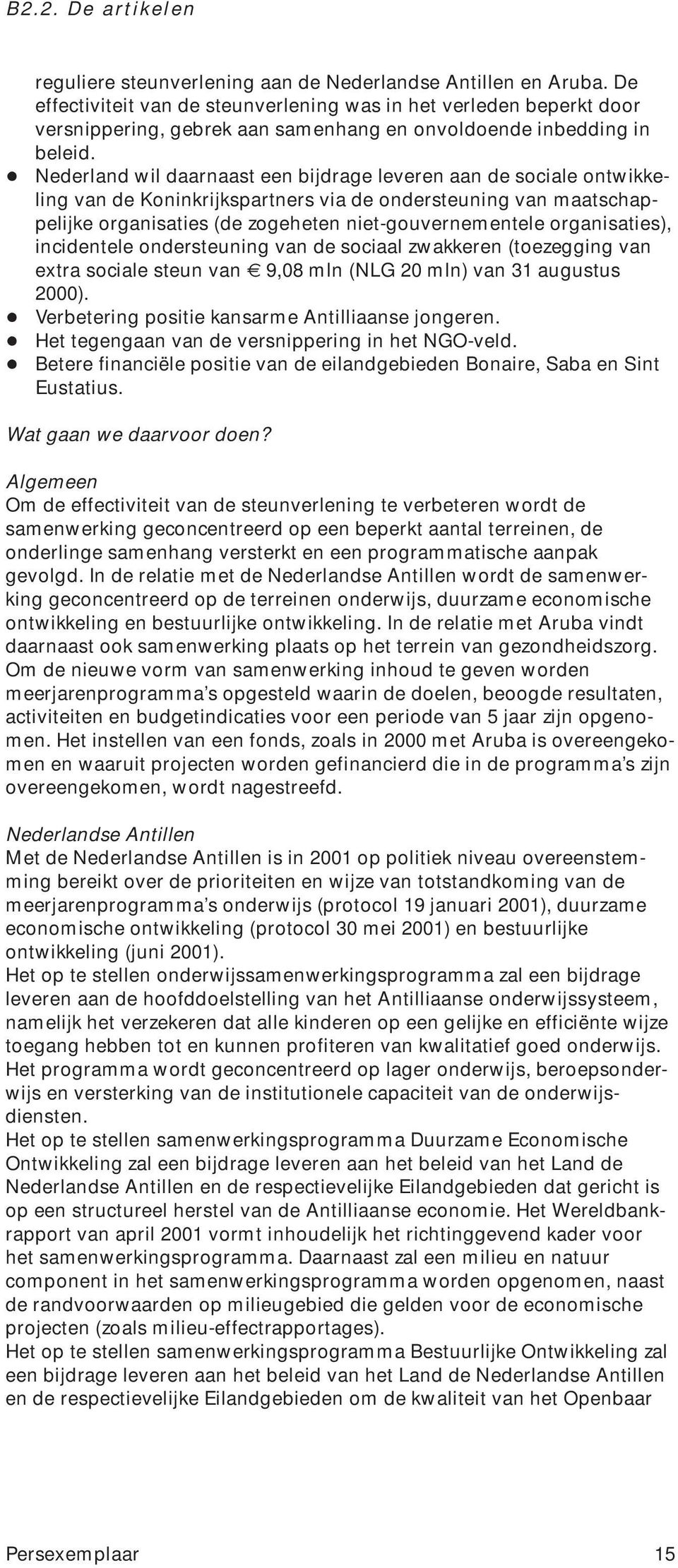 + Nederland wil daarnaast een bijdrage leveren aan de sociale ontwikkeling van de Koninkrijkspartners via de ondersteuning van maatschappelijke organisaties (de zogeheten niet-gouvernementele